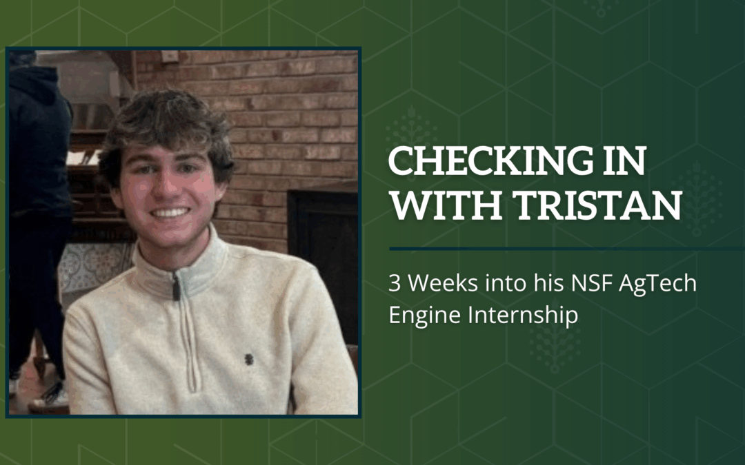 Checking in with Tristan – 3 weeks into his NSF AgTech Engine Internship